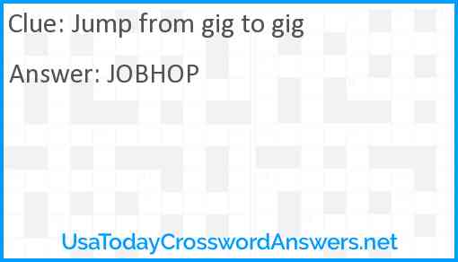 Jump from gig to gig Answer
