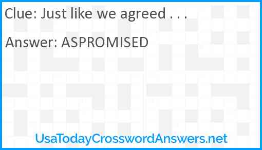 Just like we agreed . . . Answer