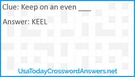 Keep on an even ___ Answer