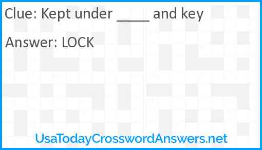 Kept under ____ and key Answer