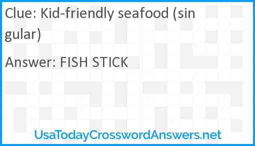 Kid-friendly seafood (singular) Answer