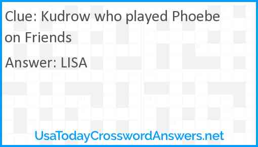 Kudrow who played Phoebe on Friends Answer