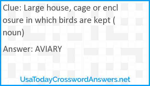 Large house, cage or enclosure in which birds are kept (noun) Answer