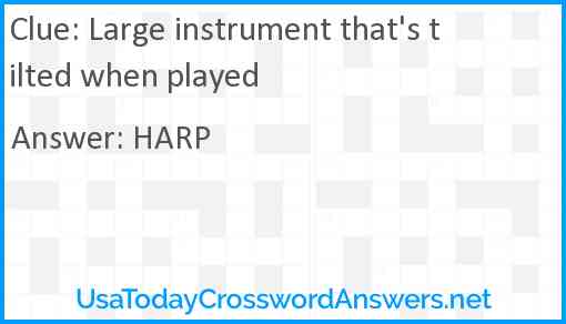 Large instrument that's tilted when played Answer