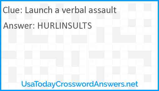 Launch a verbal assault Answer