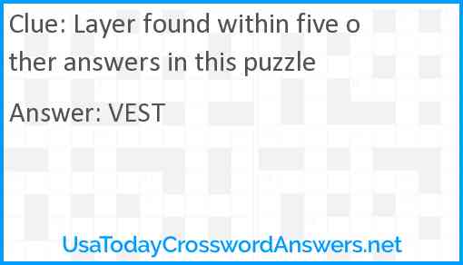 Layer found within five other answers in this puzzle Answer