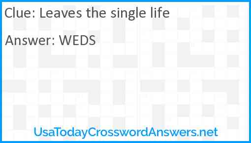 Leaves the single life Answer