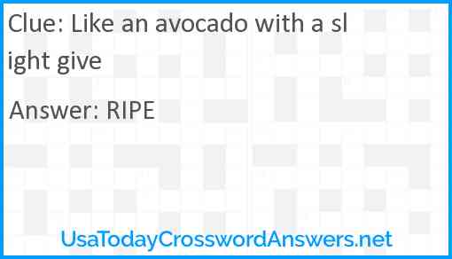 Like an avocado with a slight give Answer