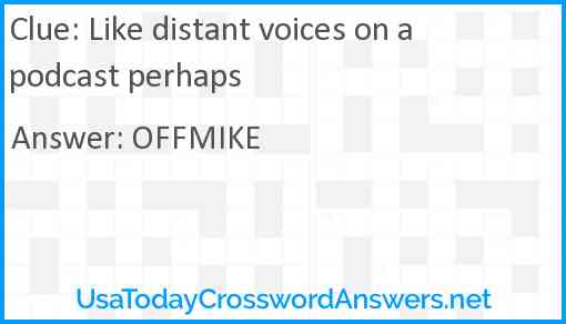 Like distant voices on a podcast perhaps Answer