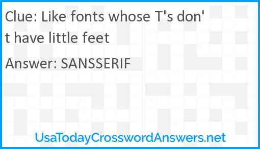 Like fonts whose T's don't have little feet Answer