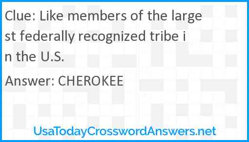Like members of the largest federally recognized tribe in the U.S. Answer