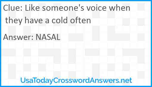 Like someone's voice when they have a cold often Answer