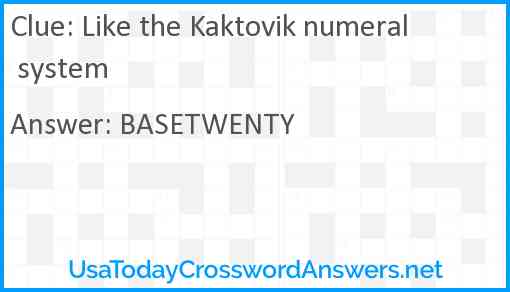 Like the Kaktovik numeral system Answer