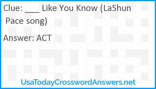 ___ Like You Know (LaShun Pace song) Answer