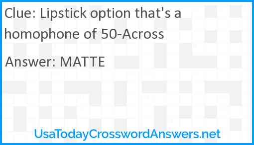Lipstick option that's a homophone of 50-Across Answer