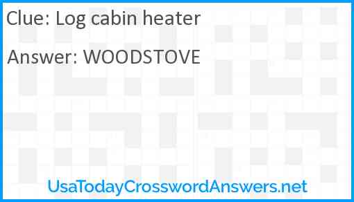 Log cabin heater Answer