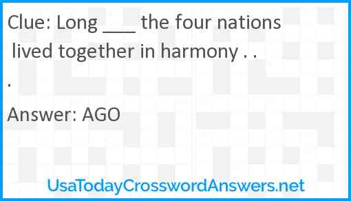 Long ___ the four nations lived together in harmony . . . Answer