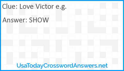 Love Victor e.g. Answer