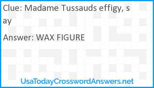 Madame Tussauds effigy, say Answer