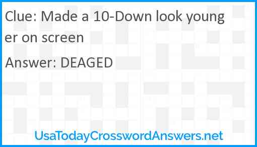 Made a 10-Down look younger on screen Answer