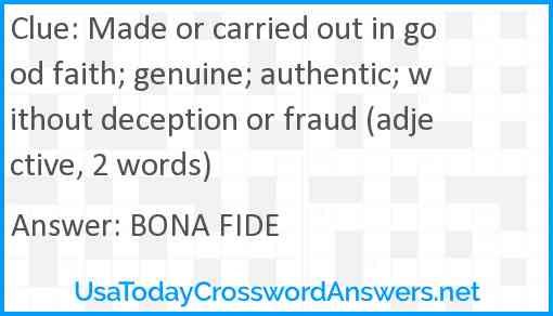 Made or carried out in good faith; genuine; authentic; without deception or fraud (adjective, 2 words) Answer