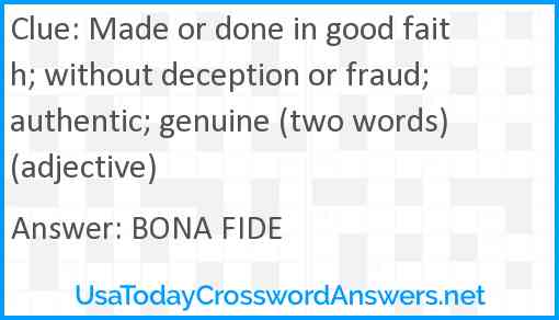 Made or done in good faith; without deception or fraud; authentic; genuine (two words) (adjective) Answer