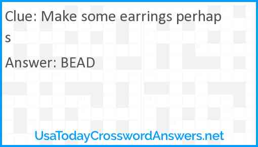 Make some earrings perhaps Answer