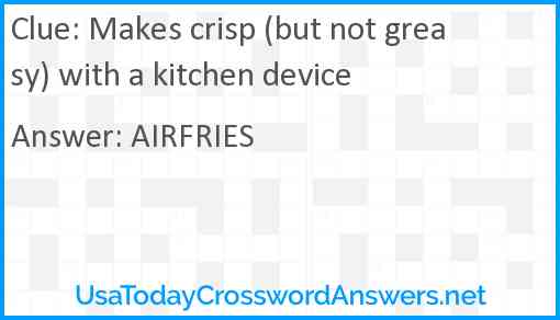 Makes crisp (but not greasy) with a kitchen device Answer