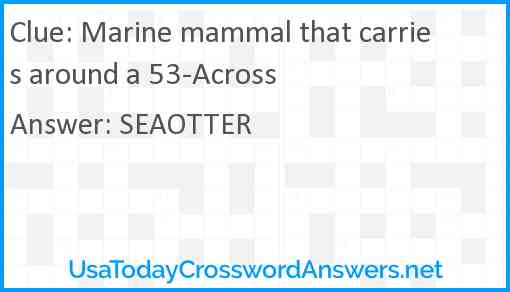 Marine mammal that carries around a 53-Across Answer
