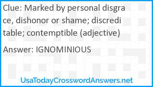 Marked by personal disgrace, dishonor or shame; discreditable; contemptible (adjective) Answer