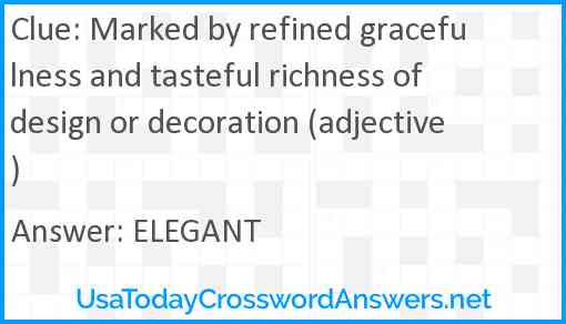 Marked by refined gracefulness and tasteful richness of design or decoration (adjective) Answer