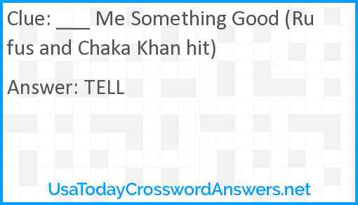 ___ Me Something Good (Rufus and Chaka Khan hit) Answer
