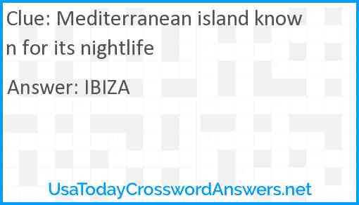 Mediterranean island known for its nightlife Answer