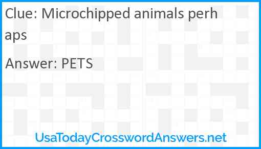 Microchipped animals perhaps Answer