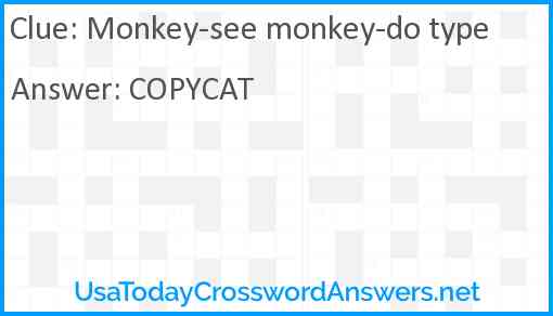 Monkey-see monkey-do type Answer