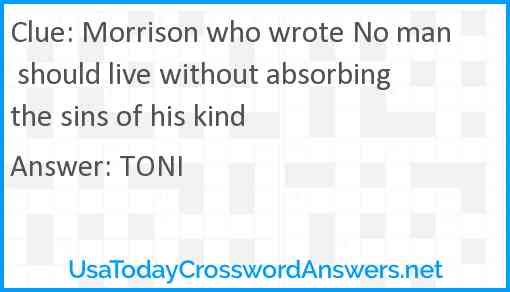 Morrison who wrote No man should live without absorbing the sins of his kind Answer