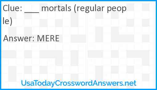 ___ mortals (regular people) Answer