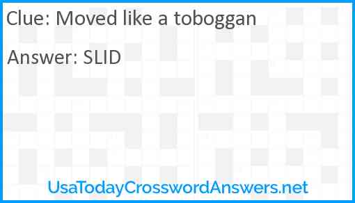 Moved like a toboggan Answer