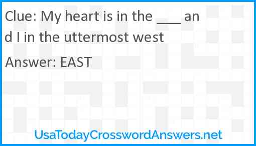 My heart is in the ___ and I in the uttermost west Answer