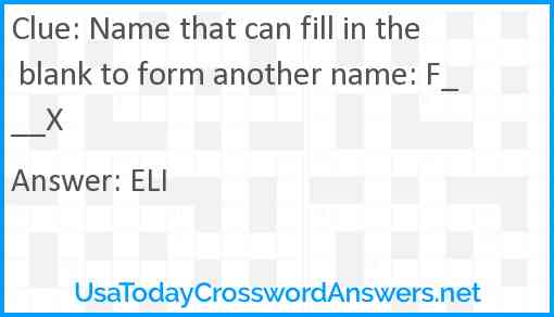 Name that can fill in the blank to form another name: F___X Answer