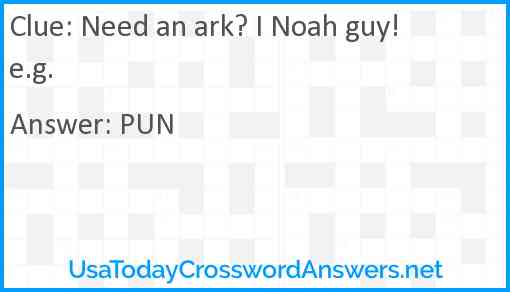Need an ark? I Noah guy! e.g. Answer