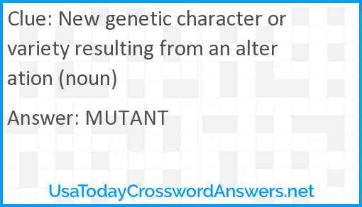 New genetic character or variety resulting from an alteration (noun) Answer