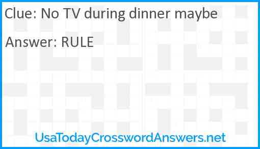 No TV during dinner maybe Answer