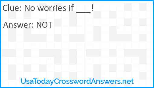 No worries if ___! Answer