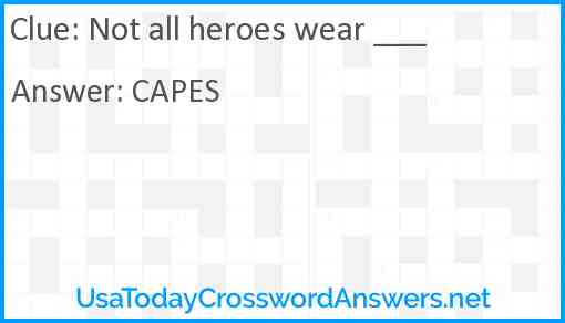 Not all heroes wear ___ Answer