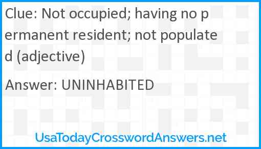 Not occupied; having no permanent resident; not populated (adjective) Answer