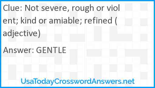 Not severe, rough or violent; kind or amiable; refined (adjective) Answer