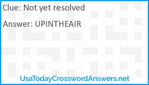 Not yet resolved Answer
