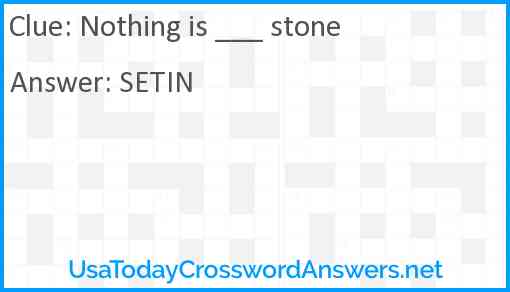 Nothing is ___ stone Answer