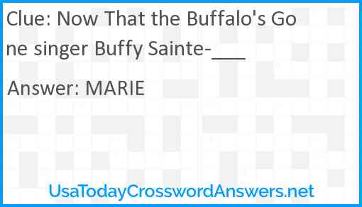 Now That the Buffalo's Gone singer Buffy Sainte-___ Answer